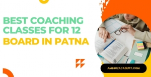 The Ultimate Guide to Finding the Best Coaching Center in Patna for 11th and 12th Grade - Ambroz Academy